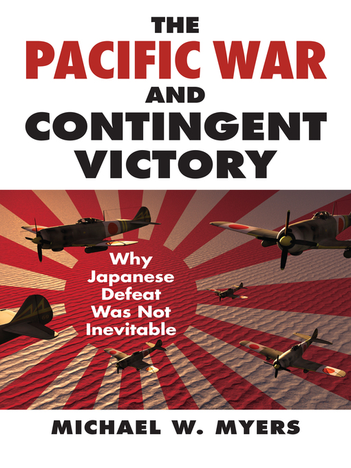 Title details for The Pacific War and Contingent Victory by Michael Myers - Available